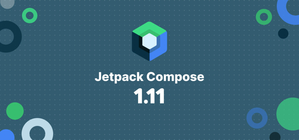 Compose 1.11. Key updates