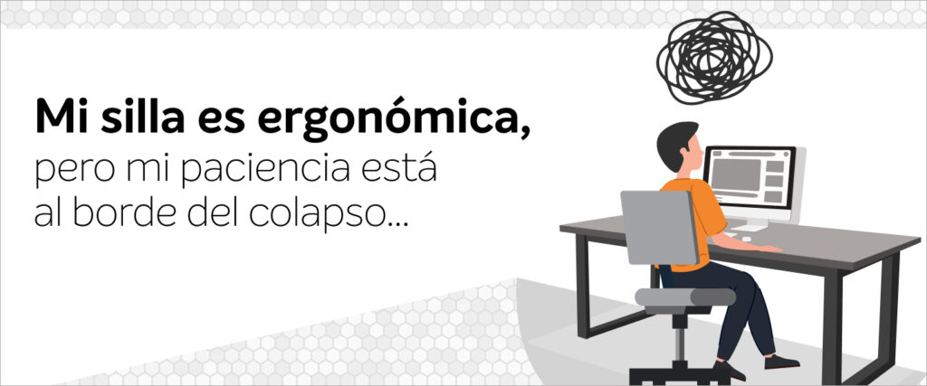 Mi silla es ergonómica, pero mi paciencia está al borde del colapso